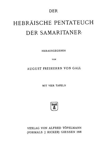 Der Hebraische Pentateuch der Samaritaner.
Hrsg. A.F. von Gall. Giessen: Topelmann, 1918