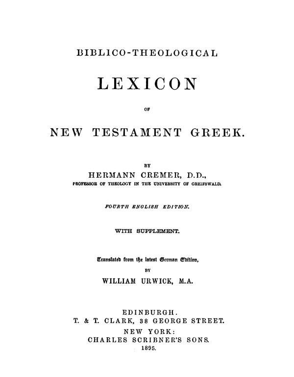 Biblico-theological lexicon of New Testament Greek.
By Hermann Cremer. Edinburgh: Clark, 1895