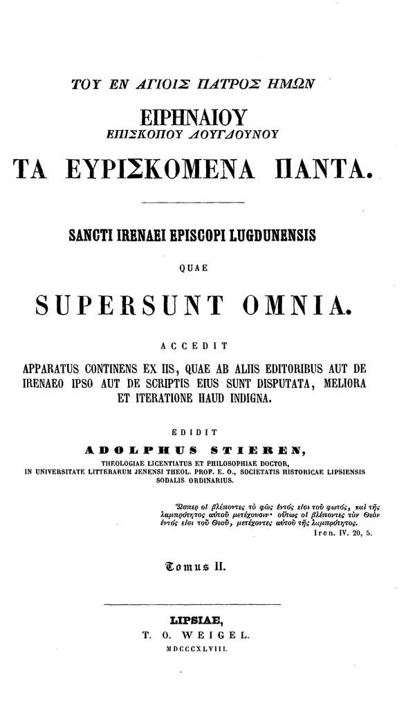 Sancti Irenaei episcopi Lugdunensis
quae supersunt omnia.
Edidit Adolphus Stieren.
Tomus II. Leipzig: Weigel, 1848